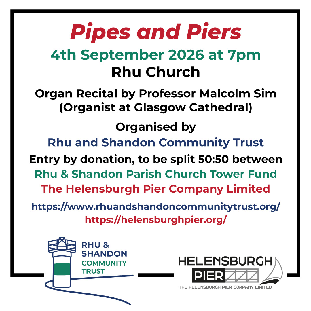 Pipes and Piers, 4th September 2026 at 7pm, Rhu Church Organ Recital by Professor Malcolm Sim (Organist at Glasgow Cathedral) Organised by Rhu and Shandon Community Trust. Entry by donation, to be split 50:50 between Rhu & Shandon Parish Church Tower Fund and The Helensburgh Pier Company Limited Professor Sim is a member of The Paddle Steamer Preservation Society, and will be bringing along a working model of PS Waverley!